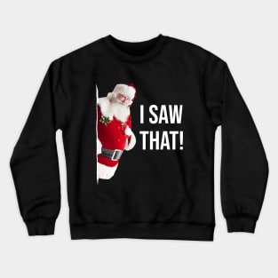 I Saw That Santa Crewneck Sweatshirt